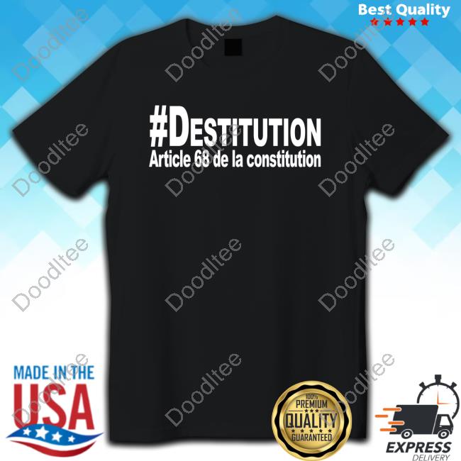 Official #Destitution Article 68 De La Constitution T Shirts